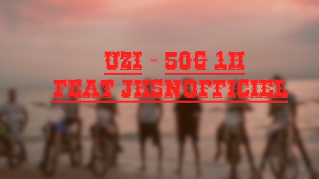 UZI - 50G feat ‪@jksnofficiel‬-1H