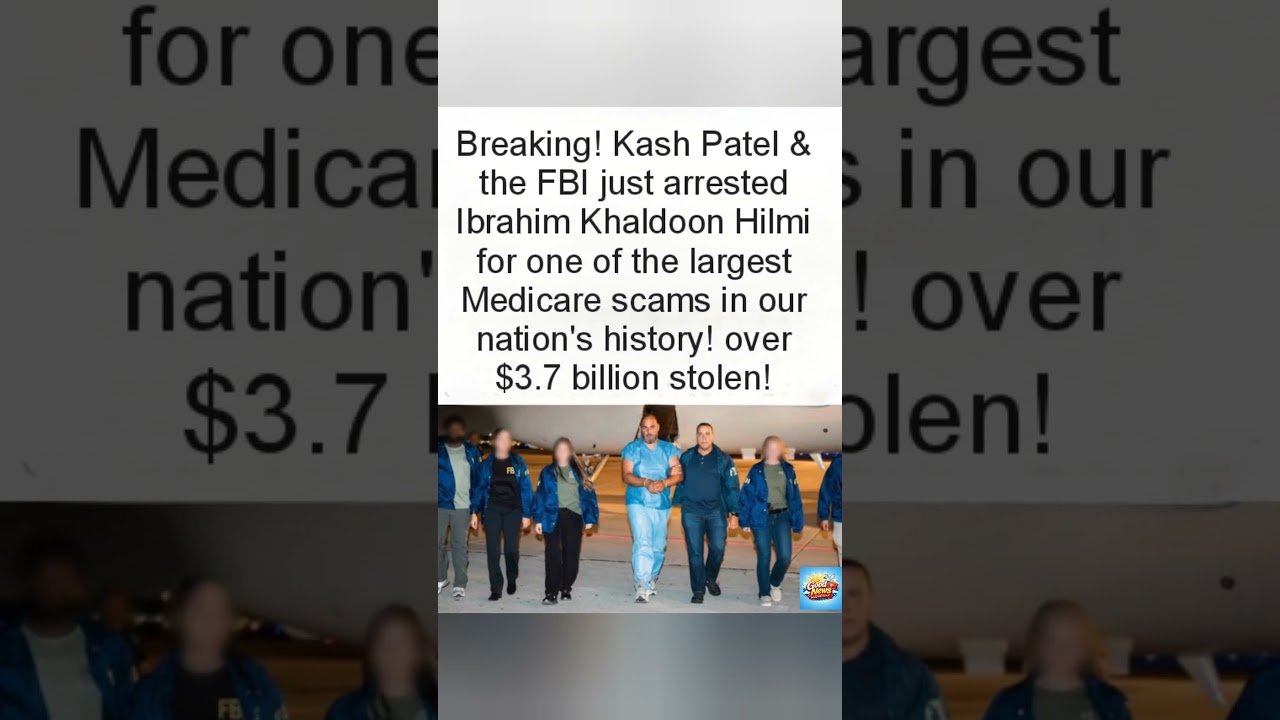 Kash Patel and FBI arrest Ibrahim Khaldoon Hilmi for historic Medicare fraud.#Security #Update