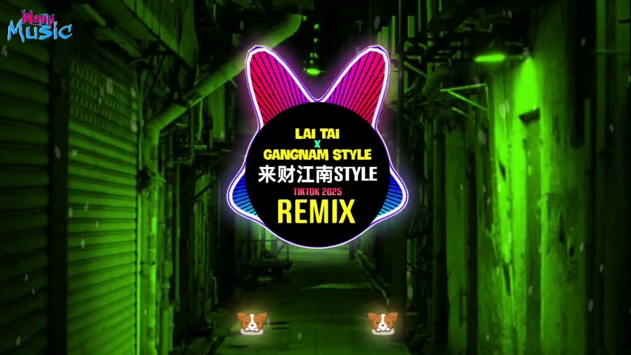 来财江南style (DJ抖音版 2025) Bát Phương Lai Tài x Gangnam Style (Remix Tiktok) 来-来财-来-憋佬仔-来-来财-来
