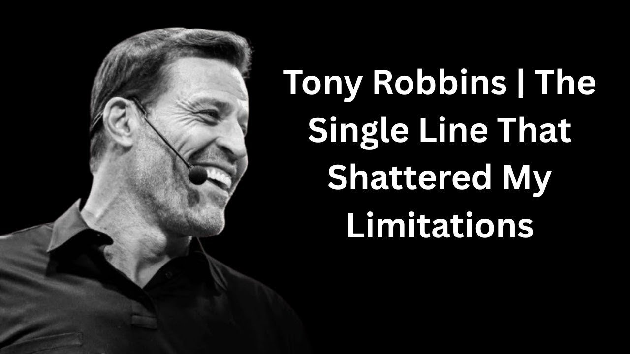 Tony Robbins _ The Single Line That Shattered My Limitations
