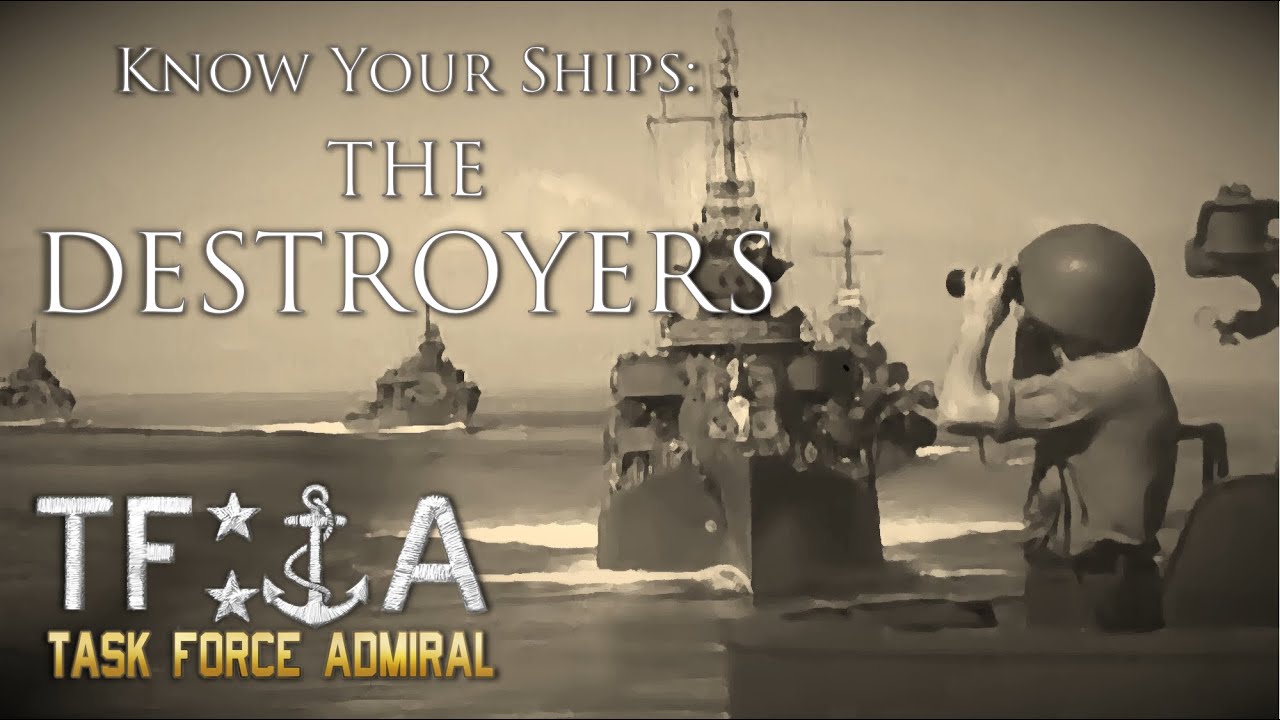 Know your ships : The Destroyers / Naval Academy - Task Force Admiral: American Carrier Battles