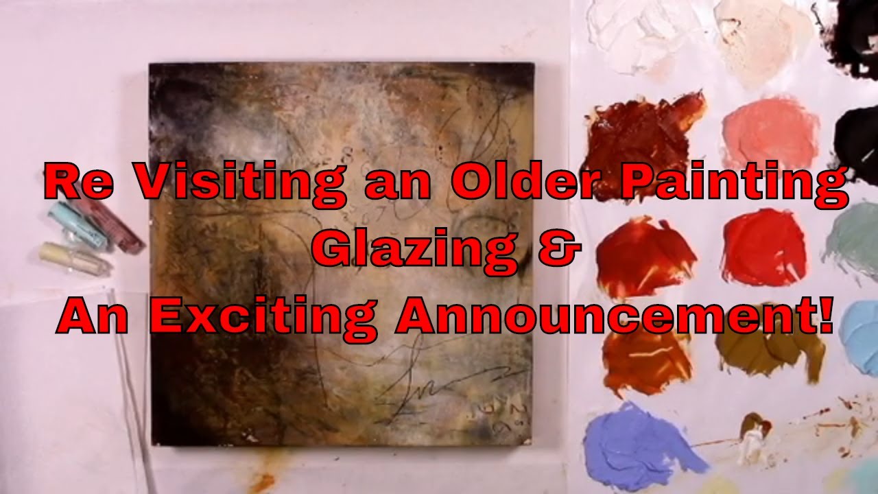 Re Visiting an Older Painting, Glazing, & An Exciting Announcement