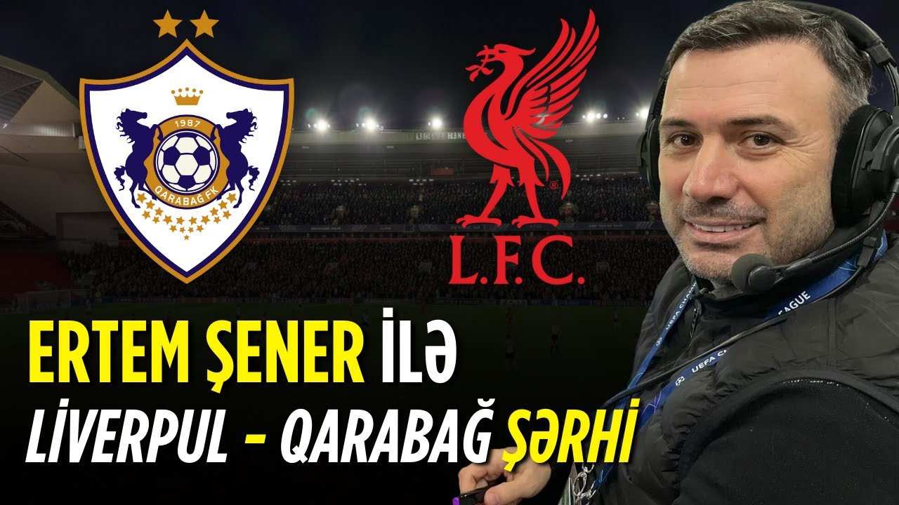 UEFA Çempionlar Liqası | LİVERPUL - QARABAĞ | Ertem Şener-in şərhi ilə
