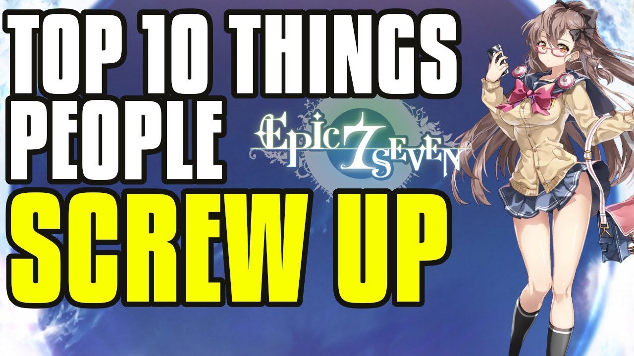 【Epic Seven】 Top 10 Things People Screw Up & How To Fix It!