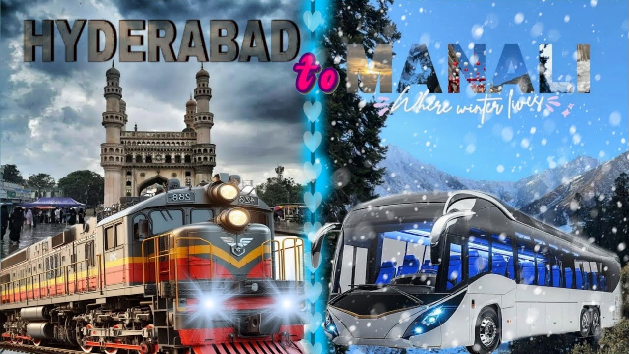 Hyderabad to manali by train & bus 