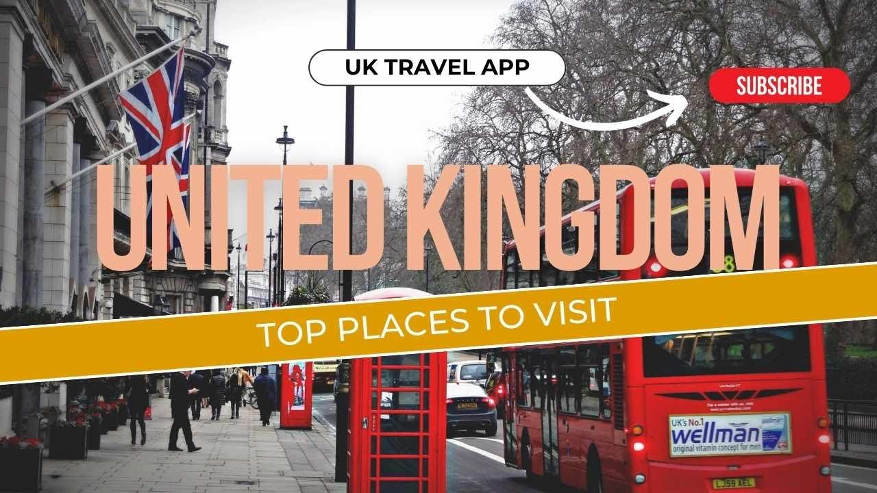 Top Places to Visit in UK | Must Visit Places in UK | Top Destinations in UK | UK Travel App