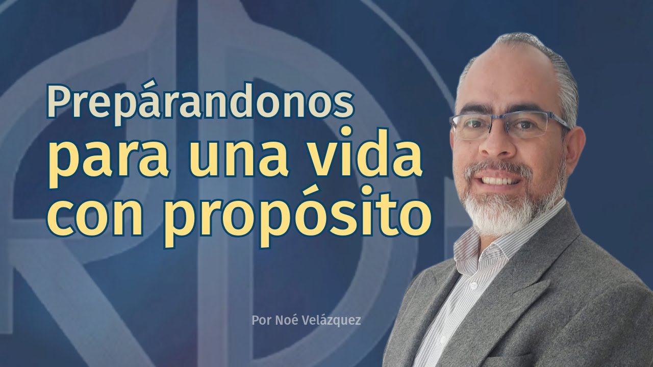 PREPARÁNDONOS PARA UNA VIDA CON PROPÓSITO