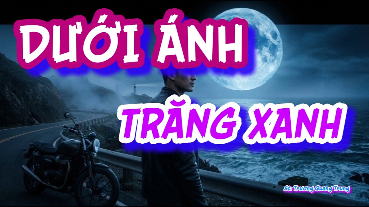 DƯỚI ÁNH TRĂNG XANH│Lyrics│St: Trương Quang Trung