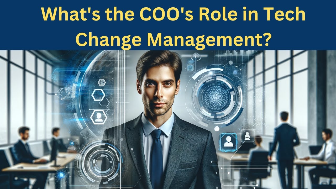 What's the COO's Role in Tech Change Management?  | Scaling for Success