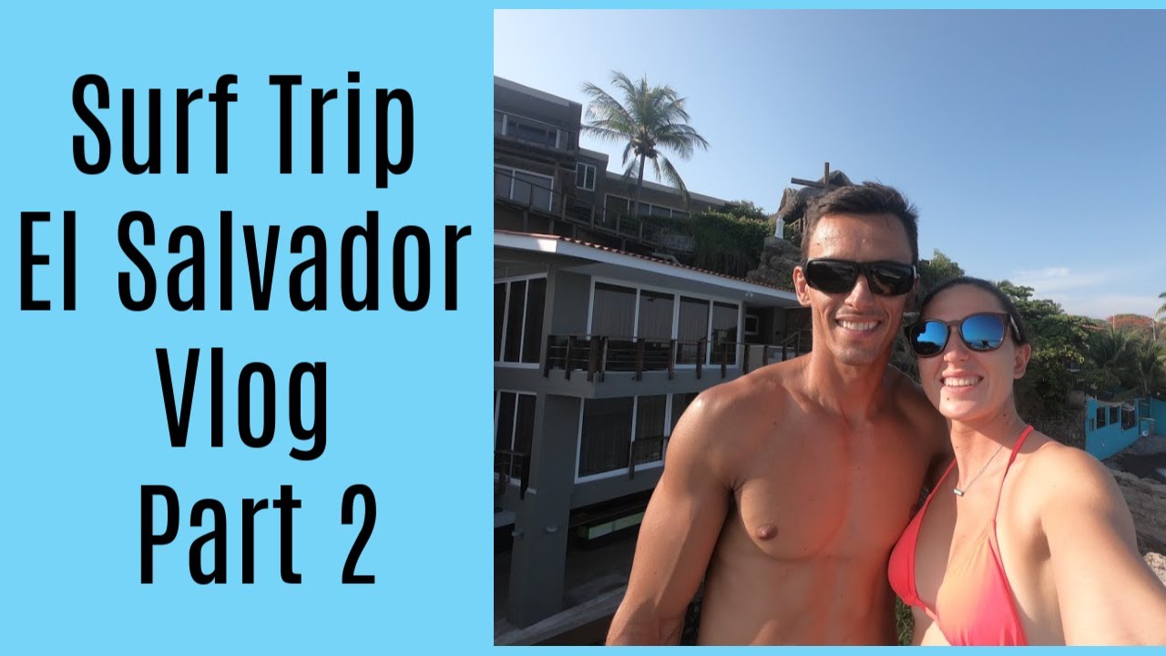 El Salvador Surf Trip Part Two | Surf Training Factory