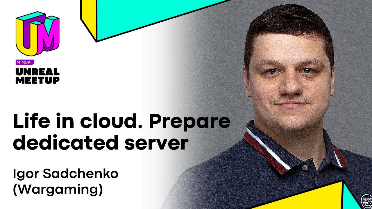 Life in cloud. Prepare dedicated server [Unreal Meetup Minsk 07.03.2020]