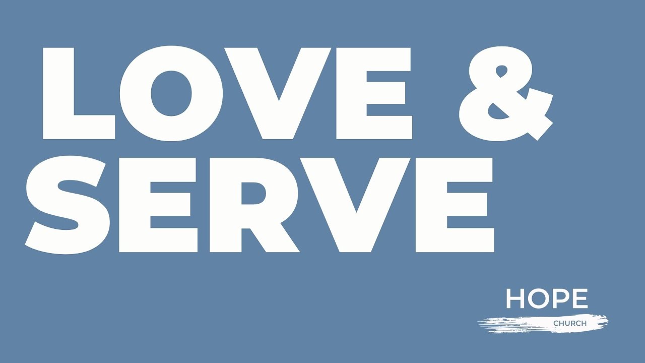Love and Serve - Hope Church