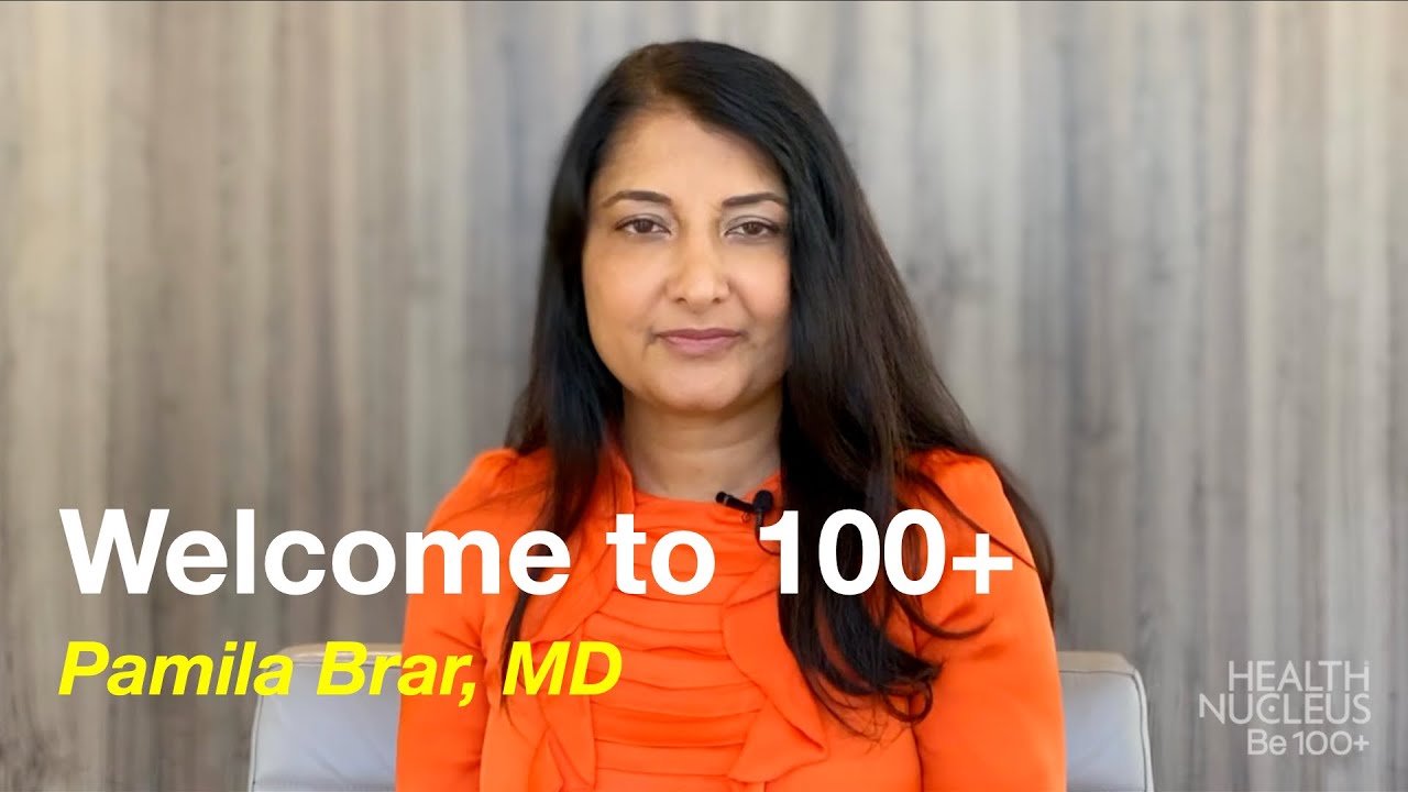 Welcome to 100+ by Pamila Brar, MD | Human Longevity
