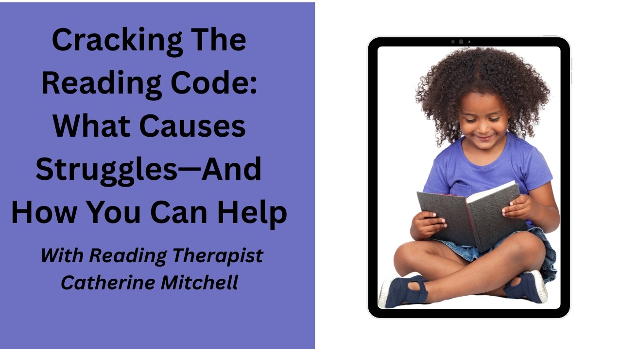 Cracking The Reading Code: What Causes Struggles—And How You Can Help