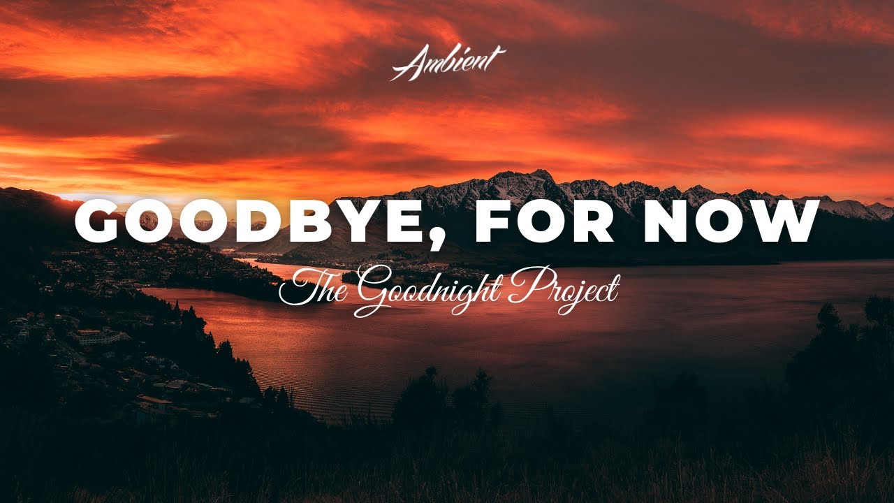 The Goodnight Project - Goodbye, For Now [relaxing ambient piano]