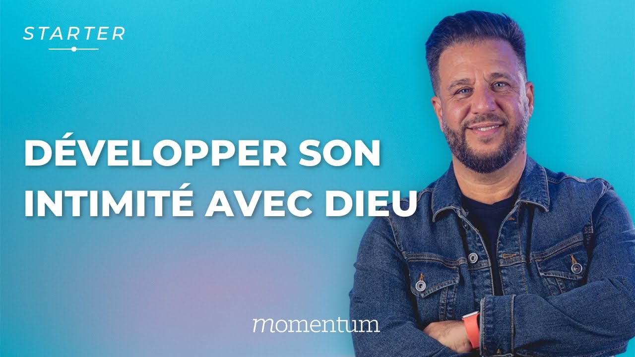 STARTER - Développer son intimité avec Dieu