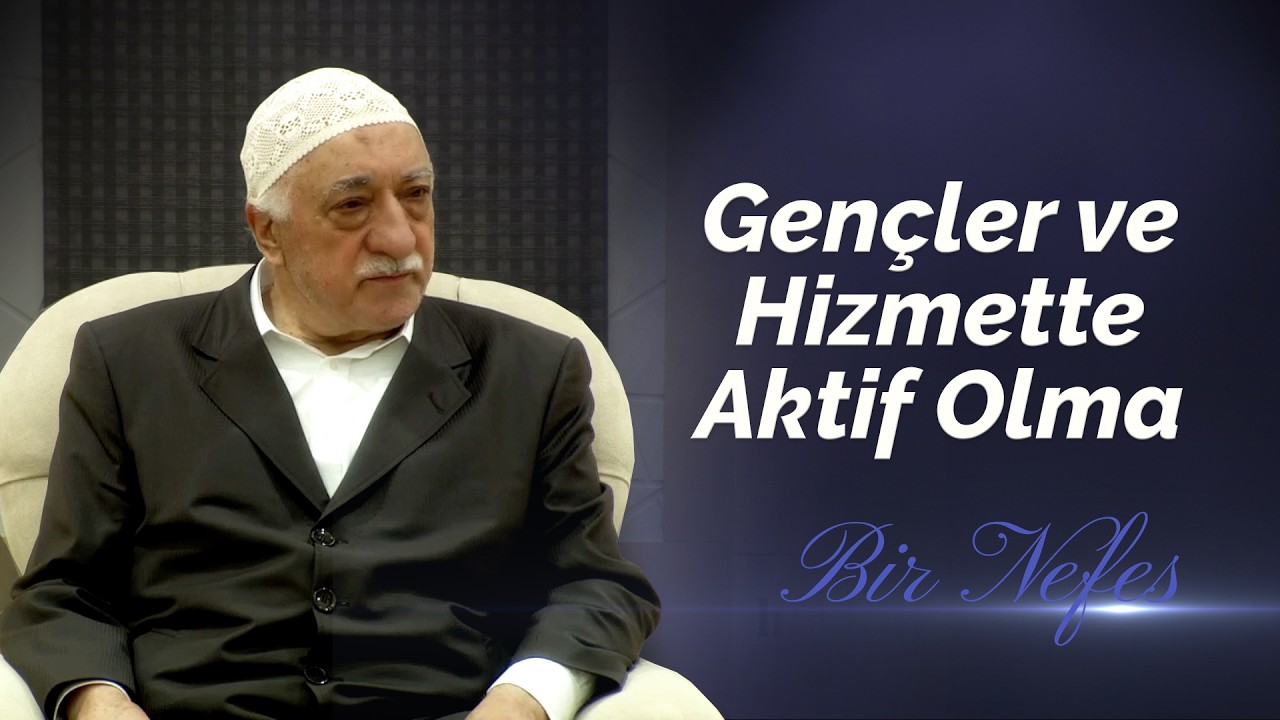 Gençler ve Hizmette Aktif Olma | Bir Nefes -41- | M. Fethullah Gülen Hocaefendi