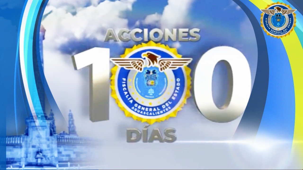 INFORME DE ACCIONES 100 DÍAS FISCALÍA GENERAL DEL ESTADO DE AGUASCALIENTES