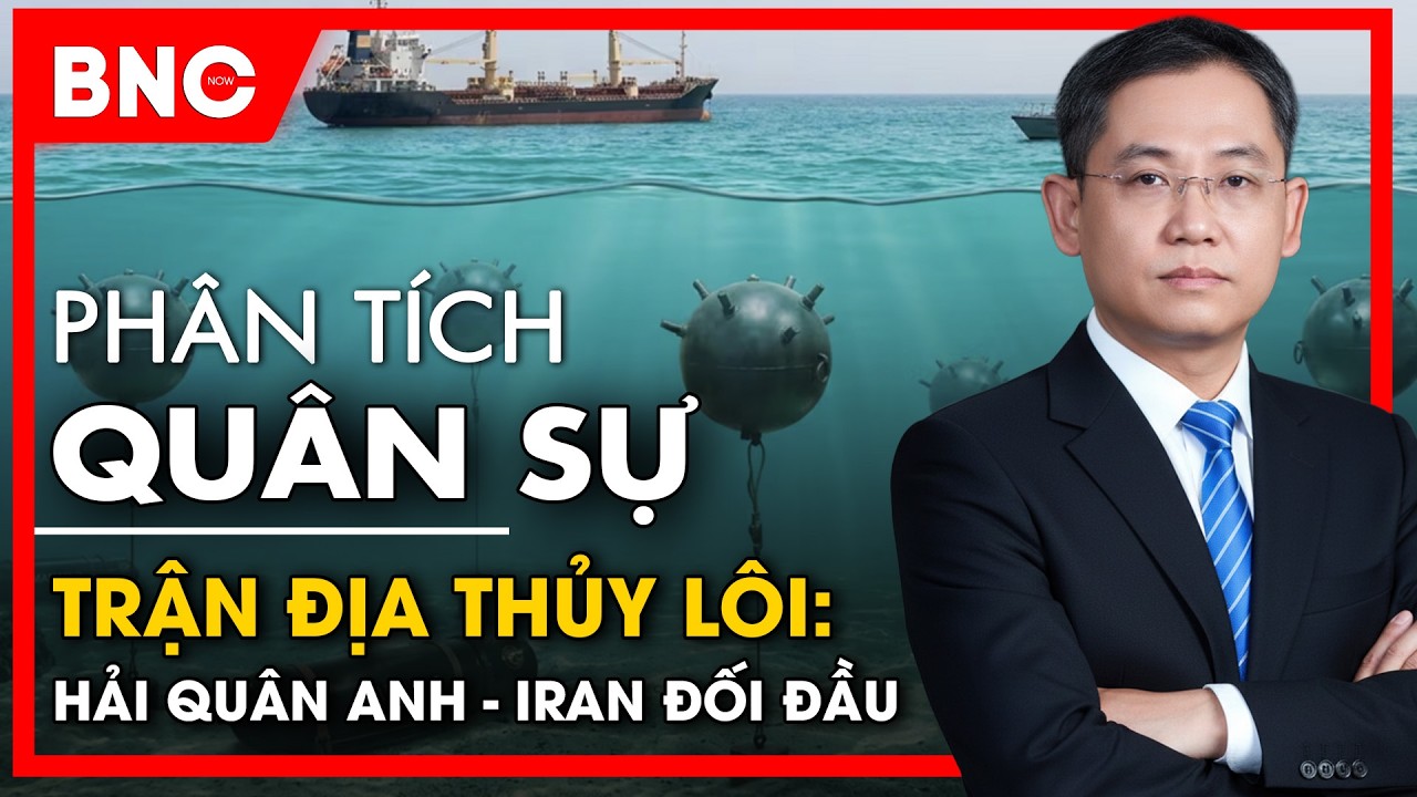 Phân tích Quân sự: Iran thách thức đối đầu hải chiến: Mỹ-Anh liên kết phá trận thủy lôi | BNC Now