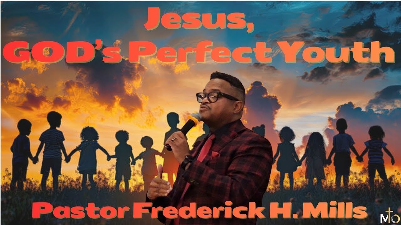 Jesus, God’s Perfect Youth | Pastor Frederick H. Mills | Mt. Olive Missionary Baptist Church