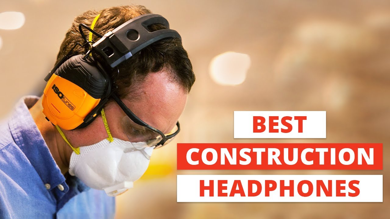 Top 5 Best Construction Headphones