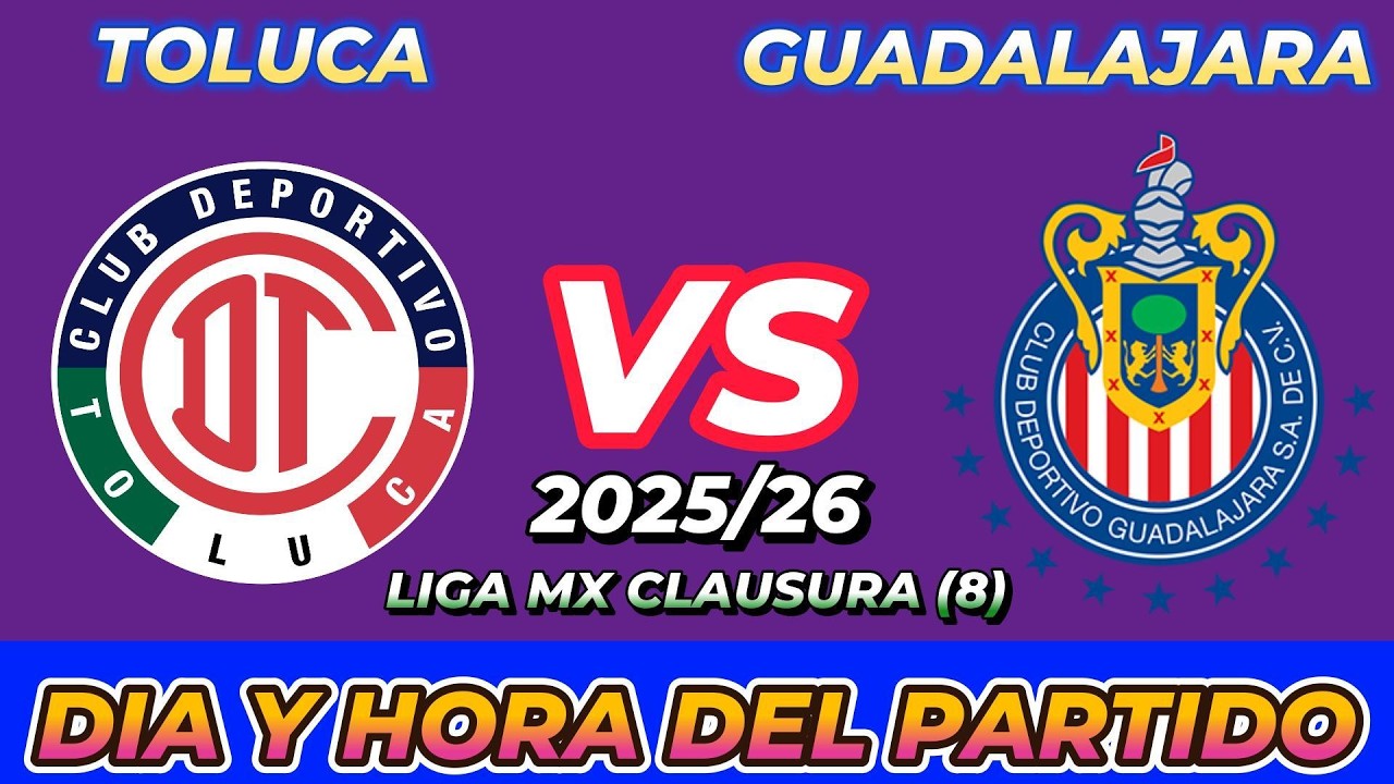 TOLUCA VS CHIVAS GUADALAJARA CUANDO JUEGAN FECHA HORARIO D&Iacute;A Y HORA EN VARIOS PA&Iacute;SES