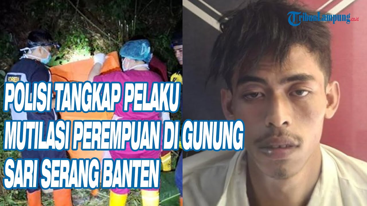 Polisi Tangkap Pelaku Mutilasi Perempuan di Gunung Sari Serang Banten, Ternyata Pacar Korban