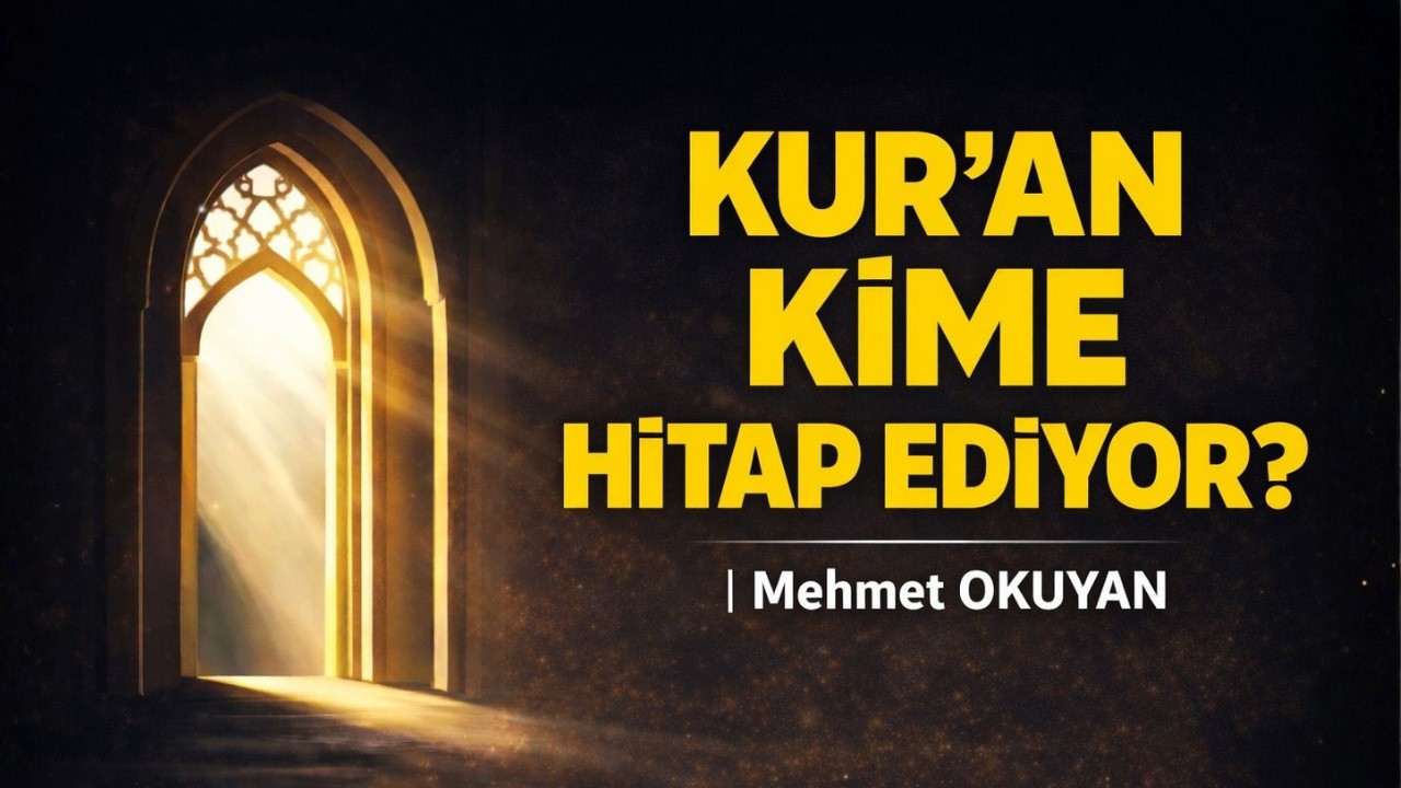 Kur’an Kime Hitap Ediyor? | Mehmet OKUYAN