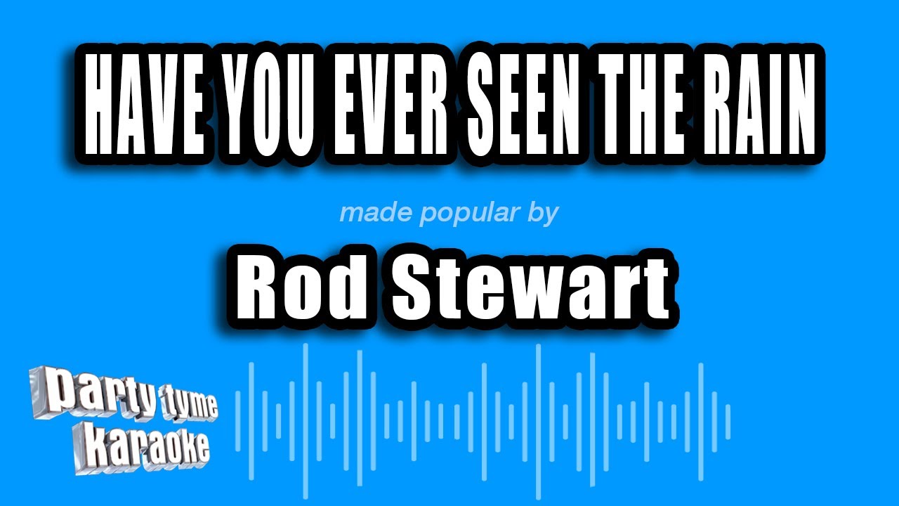 Rod Stewart - Have You Ever Seen The Rain (Karaoke Version)