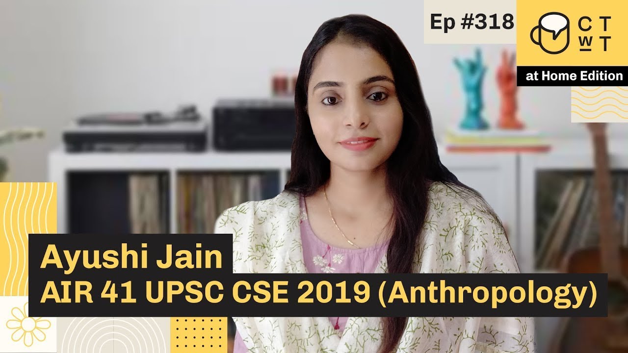 CTwT E318 - UPSC CSE 2019 Topper Ayushi Jain AIR 41 | Anthropology Optional | 3rd Attempt