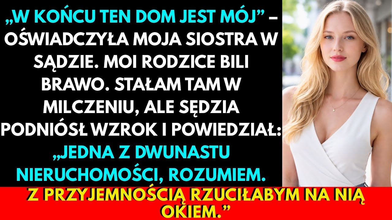 „W Końcu Twój Dom Jest Mój” – Oświadczyła Moja Siostra W Sądzie
