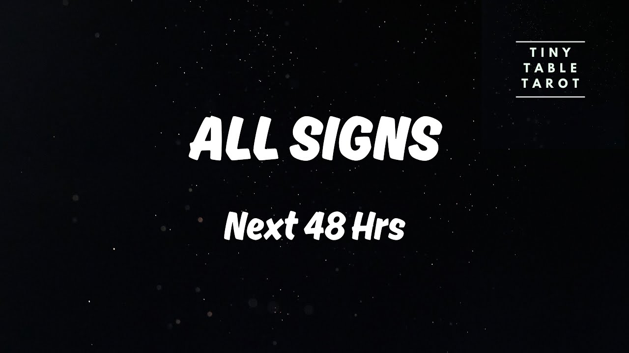 ALL SIGNS: NEXT 48 HOURS