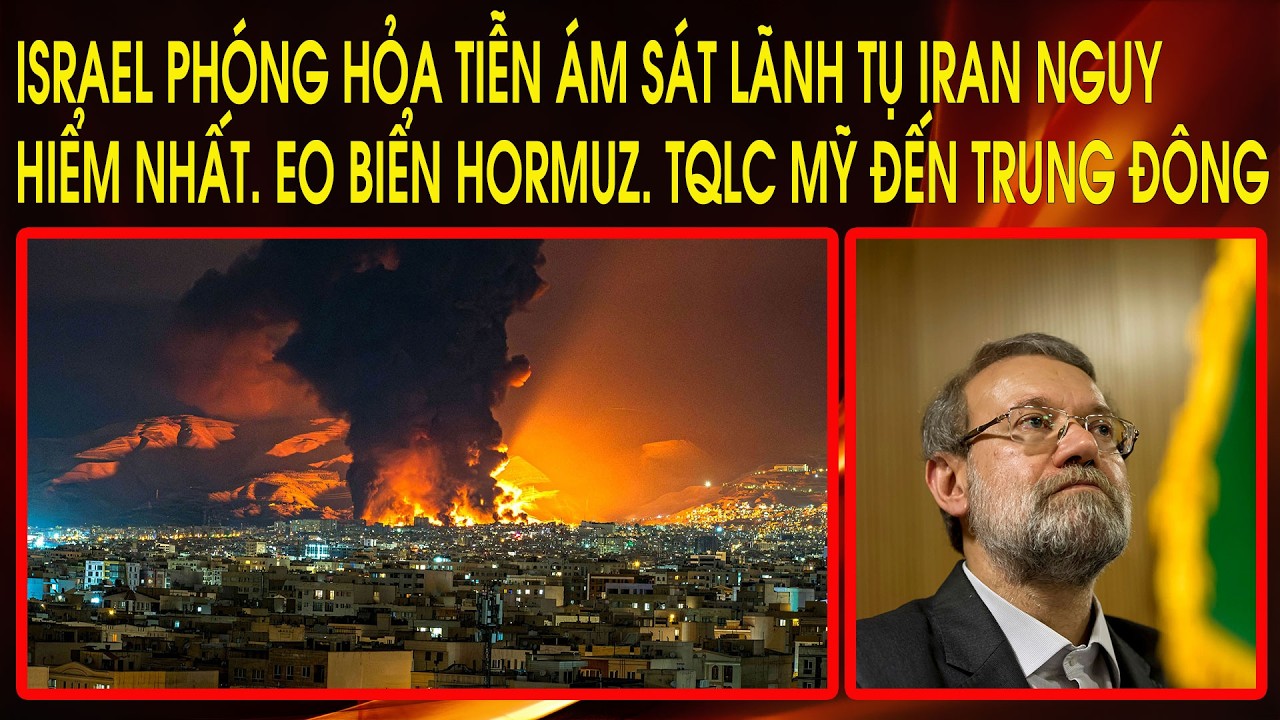 Israel phóng hỏa tiễn ám sát lãnh tụ Iran nguy hiểm nhất. Eo biển Hormuz. TQLC Mỹ đến Trung Đông