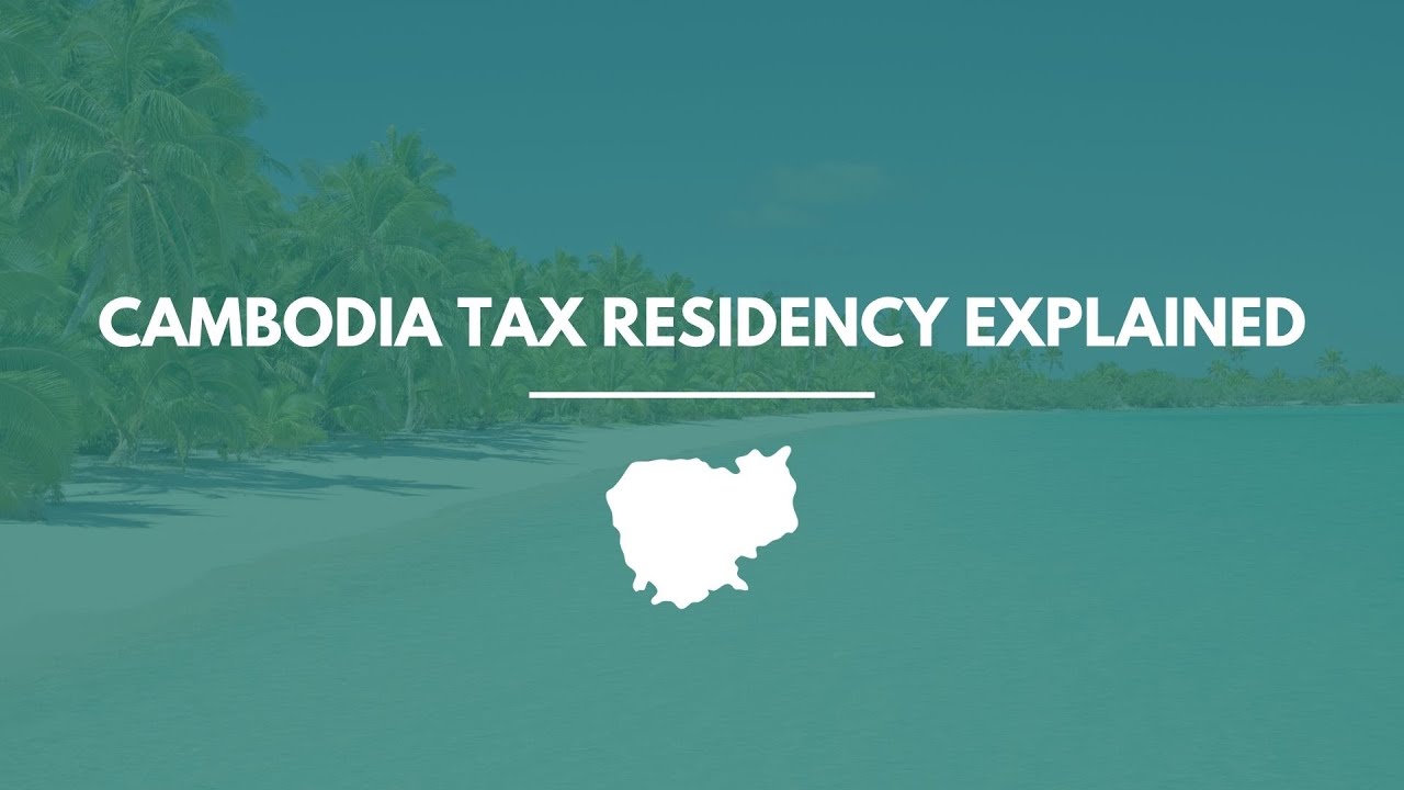 Cambodia Tax Residency Explained: How to Qualify, Stay Compliant & Save Taxes (2026 Guide)