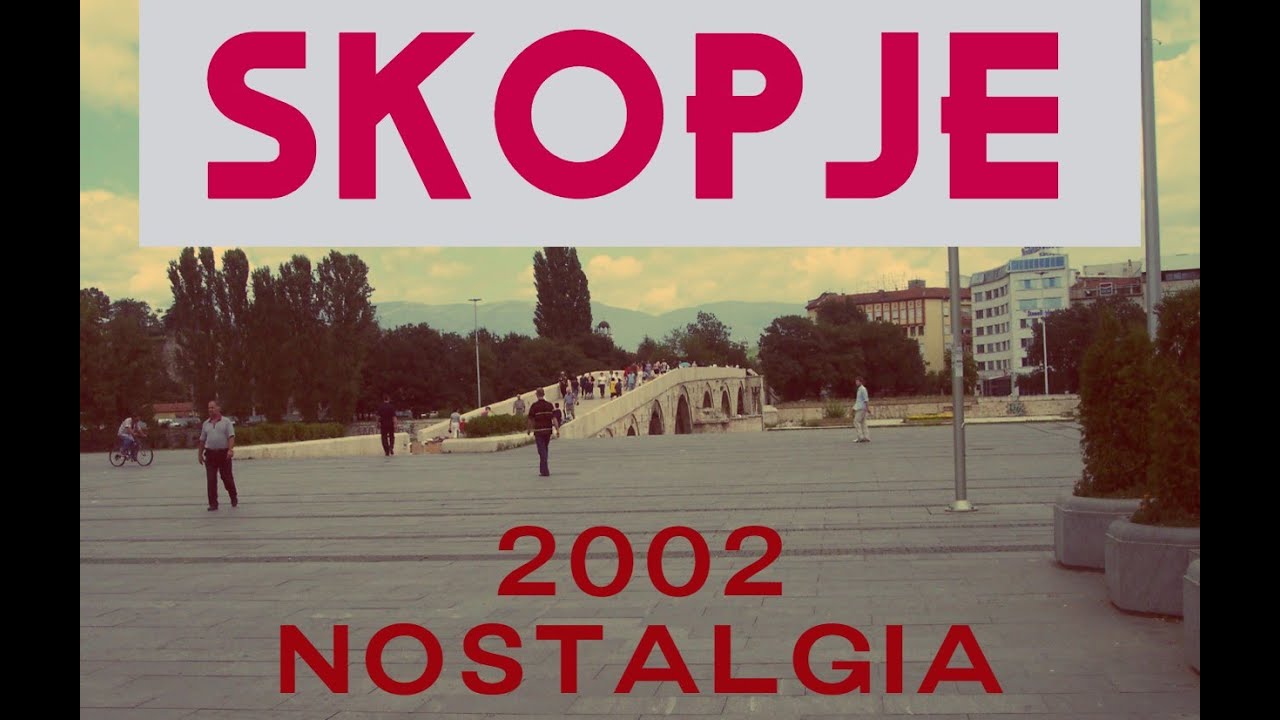 Üsküp 2002 Yılında Nasıldı Makedonya  - Kакво беше Скопје во 2002 година? Македонија