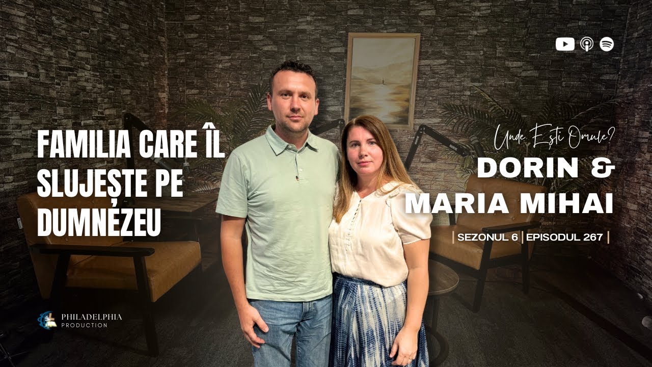 Familia care îl slujește pe Dumnezeu | Podcast Unde Ești Omule cu Dorin & Maria Mihai