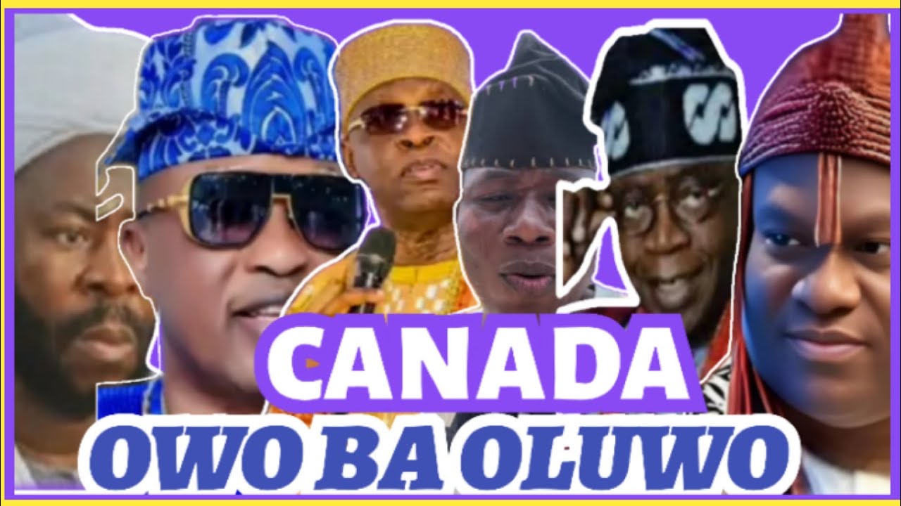 ORO BEYIN YO O! OWO TITE OLUWO NI CANADA! WONTI MUN OLUWO TILU IWO NI CANADA!