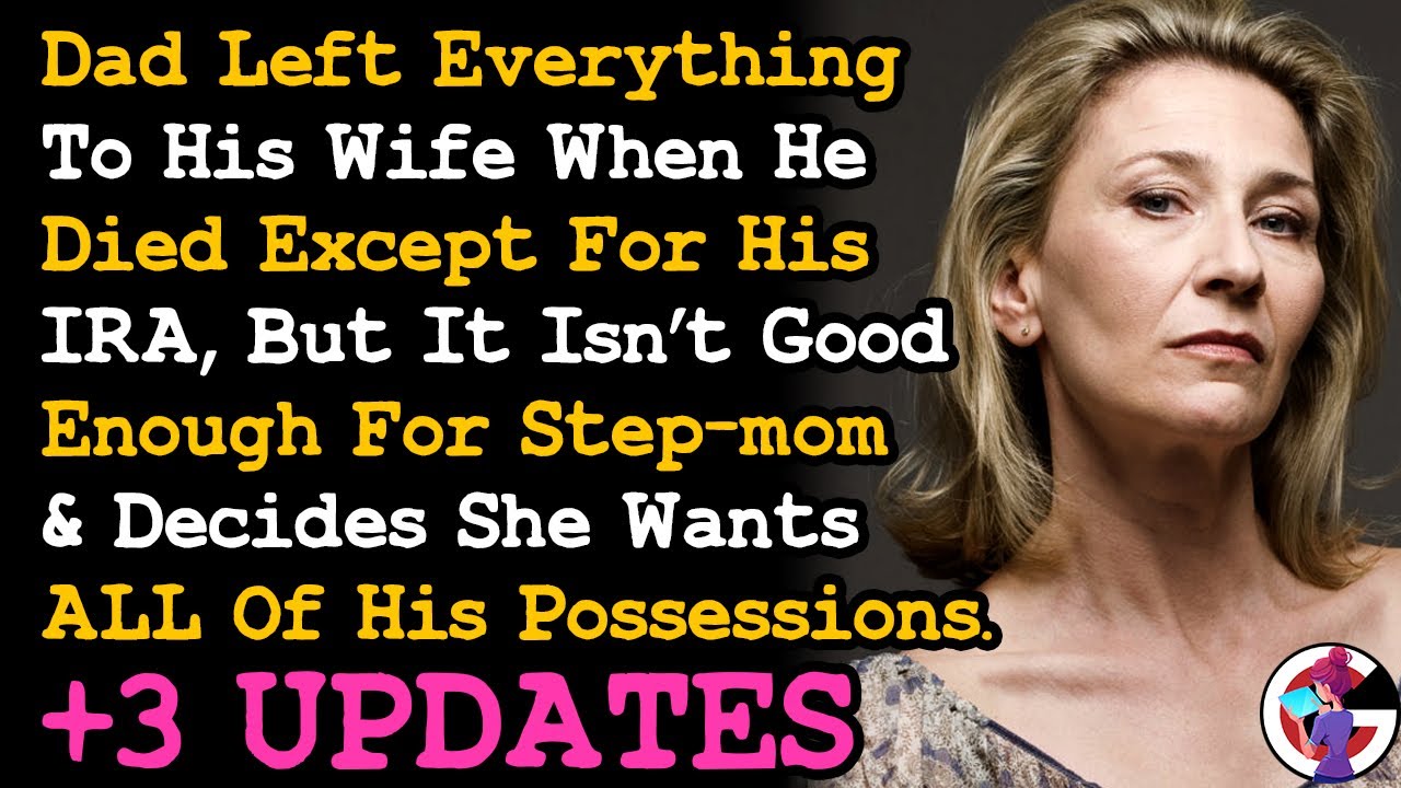 FULL UPDATE Dad Left Everything To His Wife Except His IRA, But Stepmom Wants It ALL... AITA