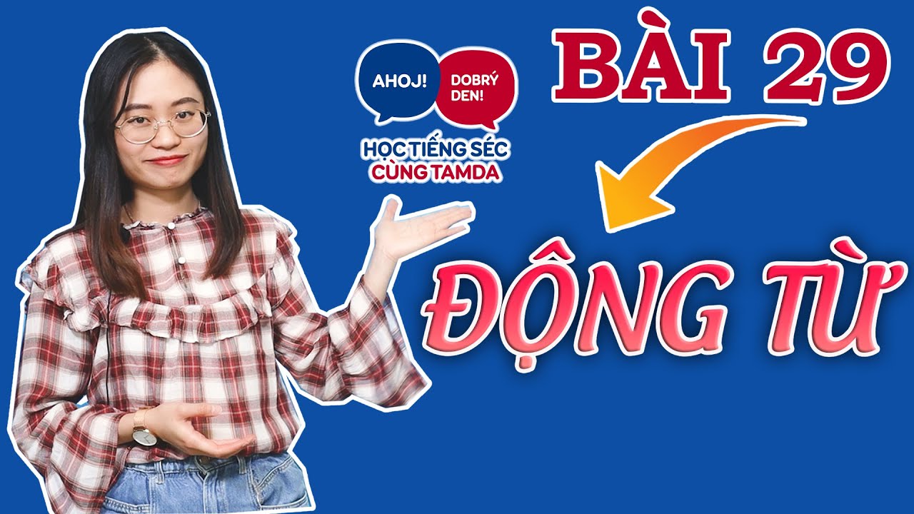 Học tiếng Séc cùng Tamda - Cơ bản - Bài 29: ĐỘNG TỪ