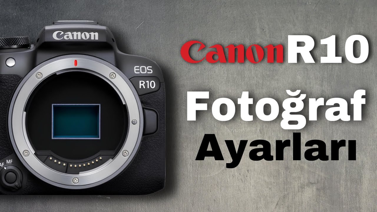 Canon R10 En İyi Fotoğraf Ayarları
