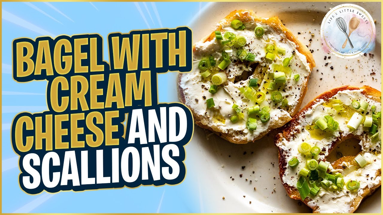 Bagel with Cream Cheese and Scallions - Life's Little Sweets