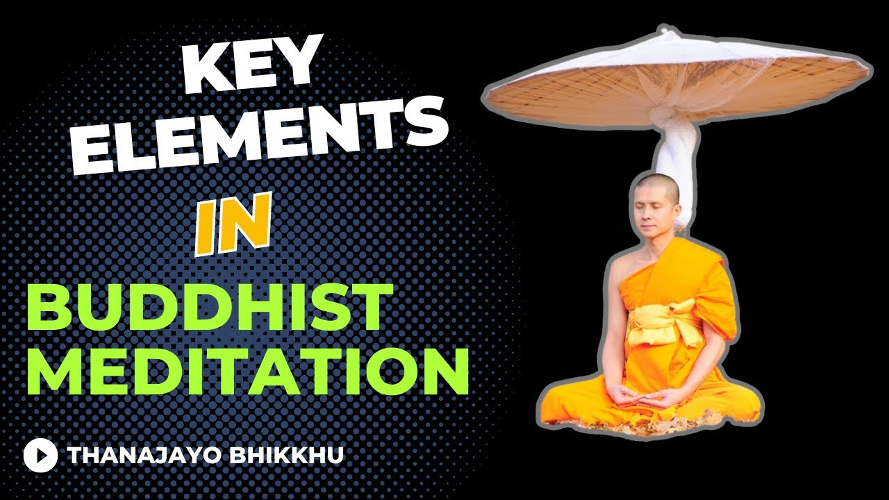 Key elements in Buddhist meditation | Thanajayo Bhikkhu | 7 April 2023