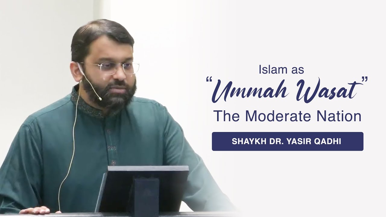 Khuṭbah: Islam as ‘Ummah Wasaṭ’ (The Moderate Nation) | Shaykh Dr. Yasir Qadhi