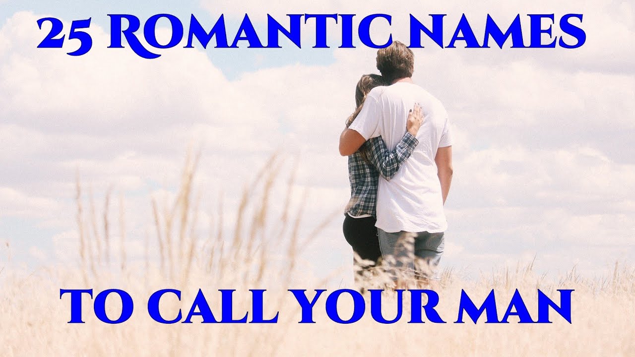 25 Romantic names to call your man