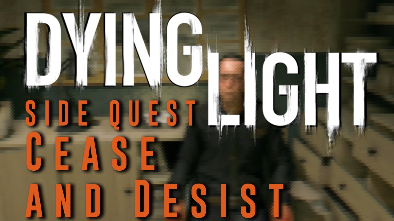 Dying Light - Cease and Desist - Side Quest Gameplay Walkthrough