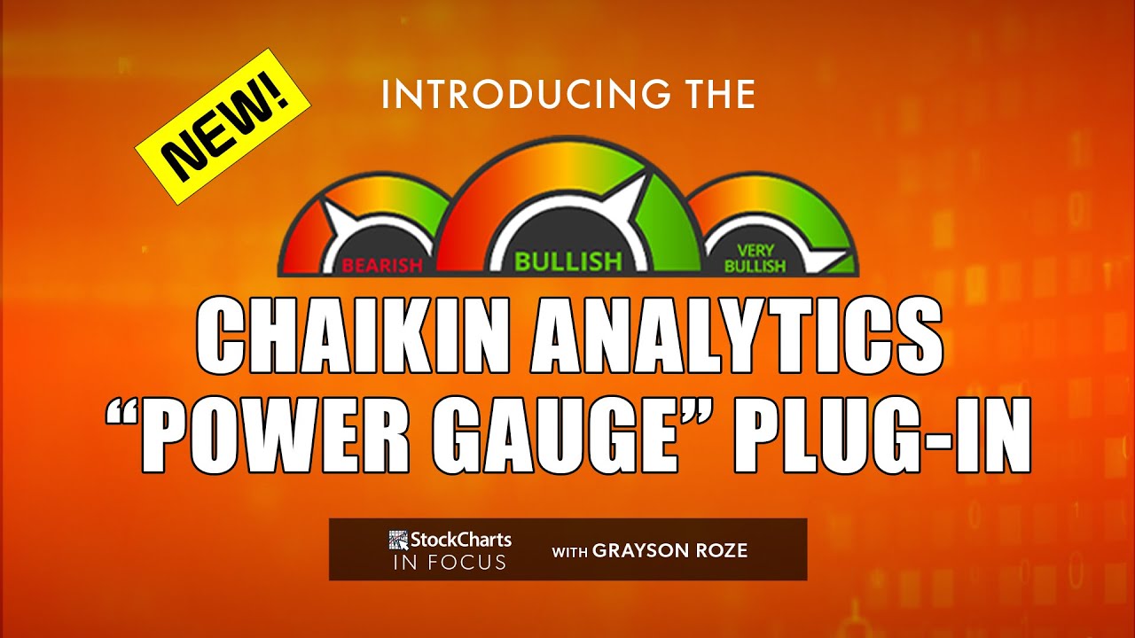 NEW! Introducing The Chaikin Analytics “Power Gauge” Plug-In | Grayson Roze | StockCharts In Focus
