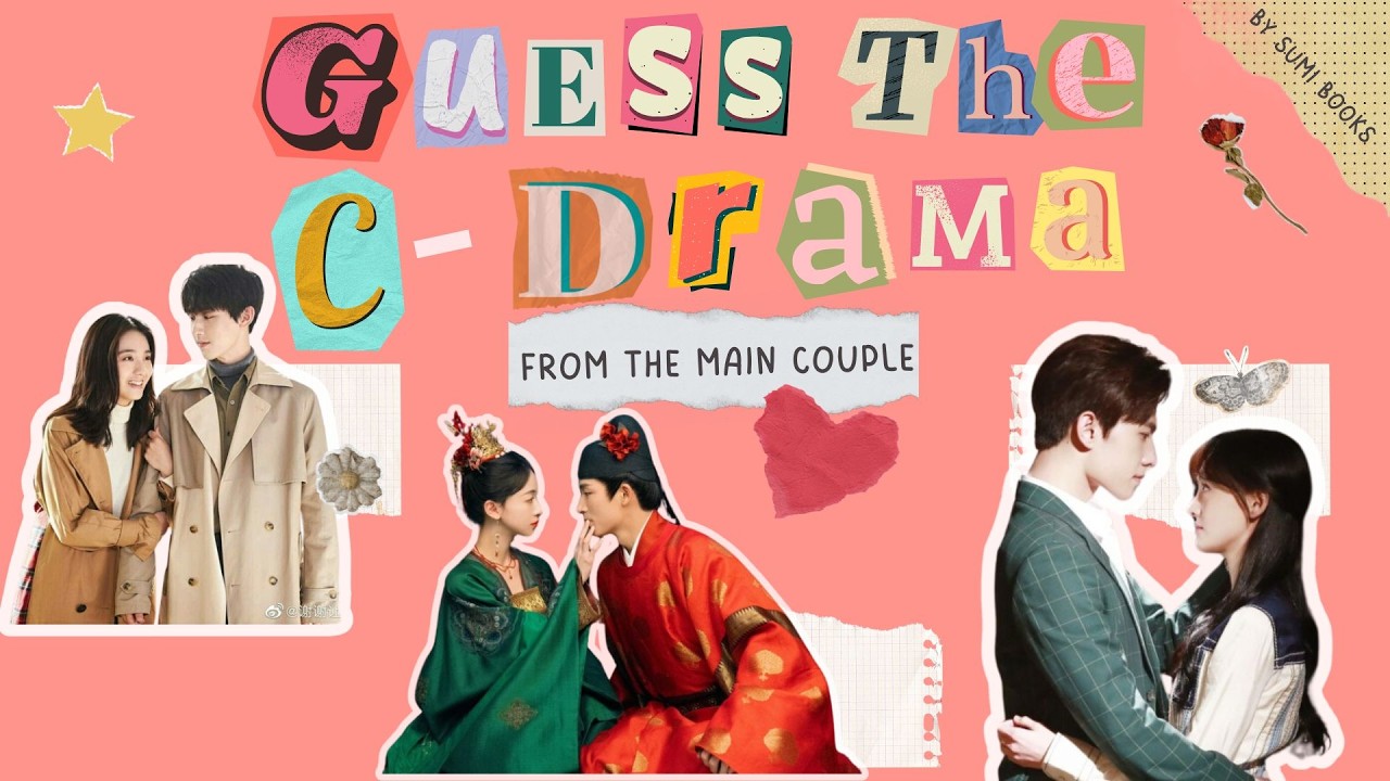 Guess the C Drama Quiz by the Main Couple [24  ROUNDS + 1 BONUS round]