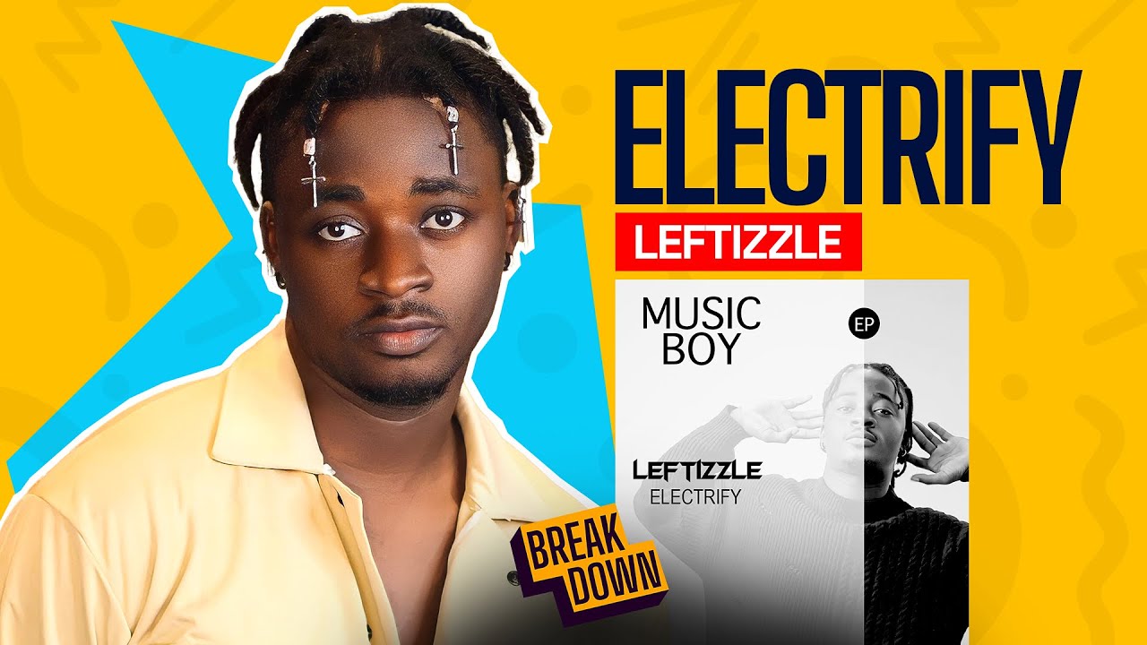Leftizzle, the 'Kiki' hitmaker, is back with 'Electrify' from the 'Music Boy' EP