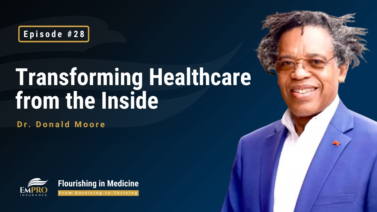 Transforming Healthcare from the Inside with Dr. Donald Moore | Flourishing in Medicine Podcast #28