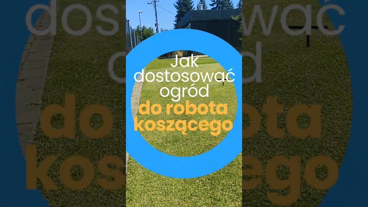 Jak dostosować ogr&oacute;d do robota koszącego?
